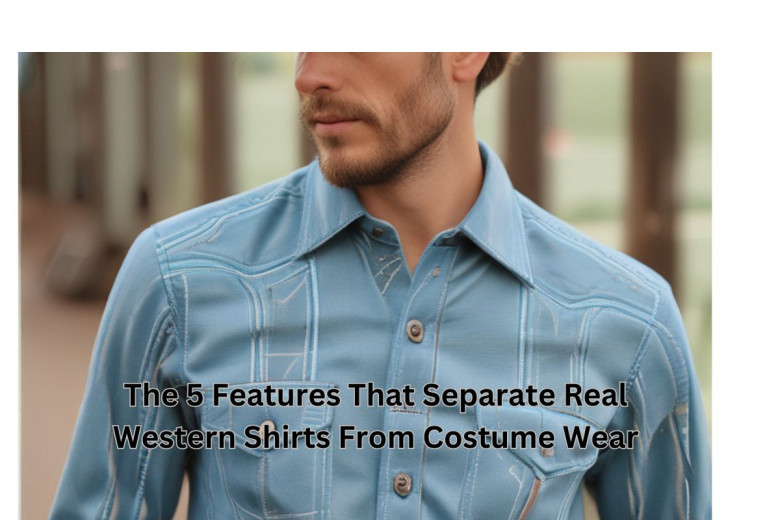 The 5 Features That Separate Real Western Shirts From Costume Wear