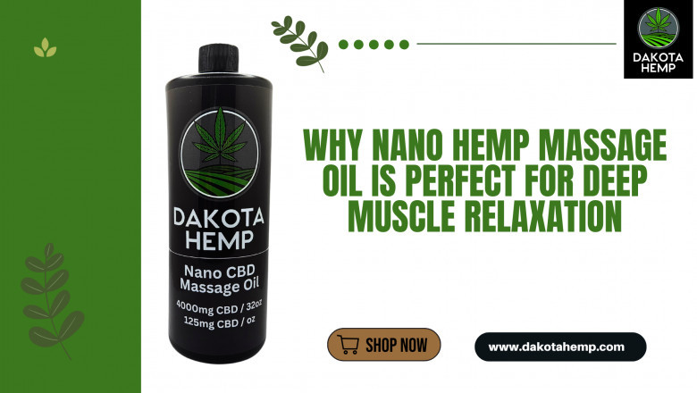 Why Nano Hemp Massage Oil is Perfect for Deep Muscle Relaxation