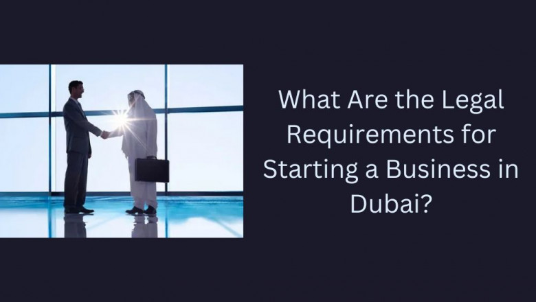 What Are the Legal Requirements for Starting a Business in Dubai?