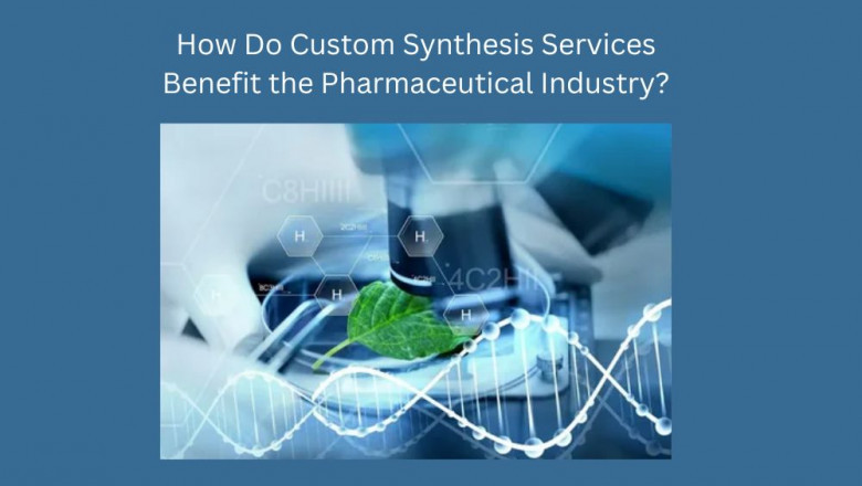 How Do Custom Synthesis Services Benefit the Pharmaceutical Industry?