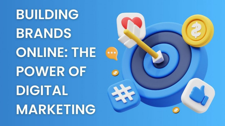 Building Brands Online: The Power of Digital Marketing