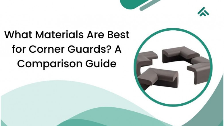 What Materials Are Best for Corner Guards? A Comparison Guide