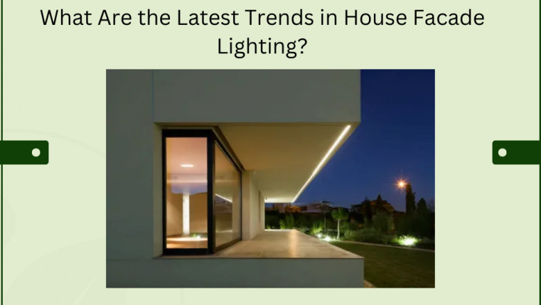 What Are the Latest Trends in House Facade Lighting?
