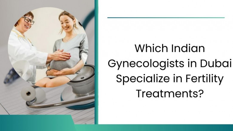 Which Indian Gynecologists in Dubai Specialize in Fertility Treatments?