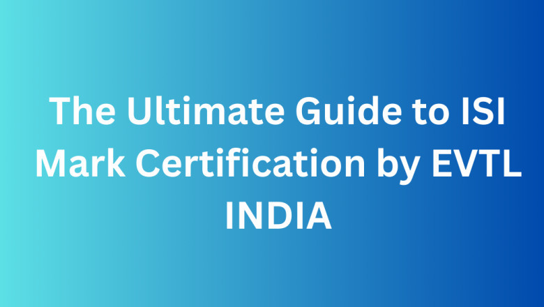 The Ultimate Guide to ISI Mark Certification by EVTL INDIA