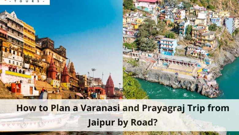 How to Plan a Varanasi and Prayagraj Trip from Jaipur by Road?