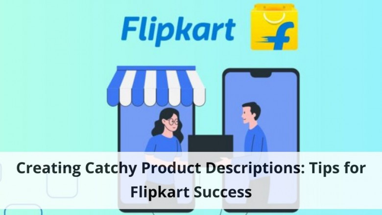 Creating Catchy Product Descriptions: Tips for Flipkart Success