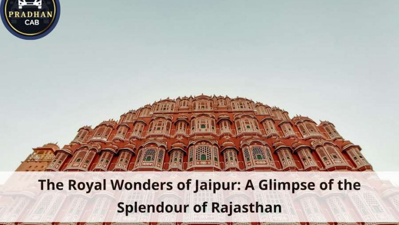 The Royal Wonders of Jaipur: A Glimpse of the Splendour of Rajasthan