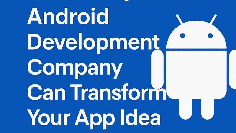 How a Leading Android Development Company Can Transform Your App Idea