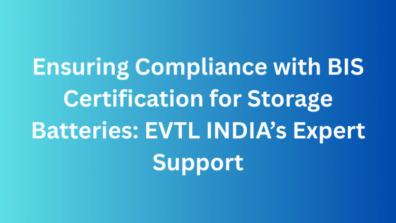 Ensuring Compliance with BIS Certification for Storage Batteries: EVTL INDIA’s Expert Support