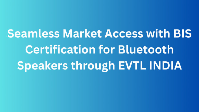 Seamless Market Access with BIS Certification for Bluetooth Speakers through EVTL INDIA