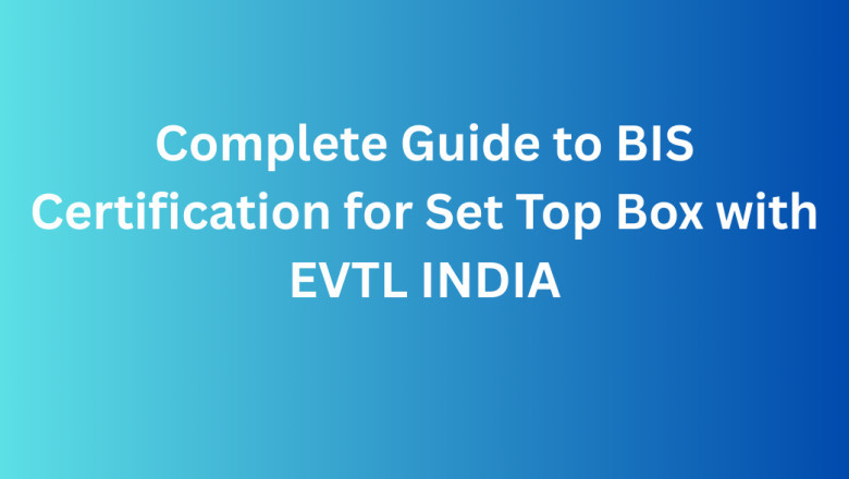 Complete Guide to BIS Certification for Set Top Box with EVTL INDIA
