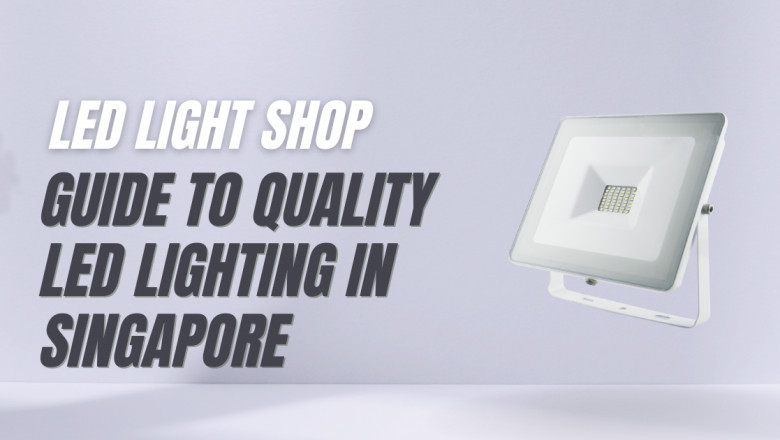LED Light Shop: Guide to Quality LED Lighting in Singapore