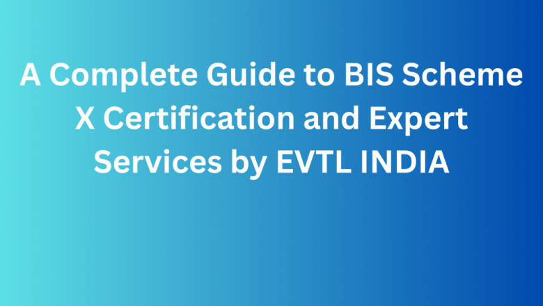 A Complete Guide to BIS Scheme X Certification and Expert Services by EVTL INDIA