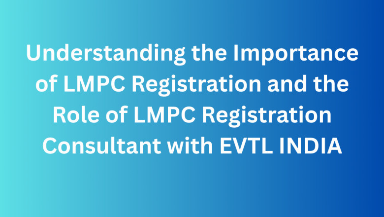 Understanding the Importance of LMPC Registration and the Role of LMPC Registration Consultant with EVTL INDIA
