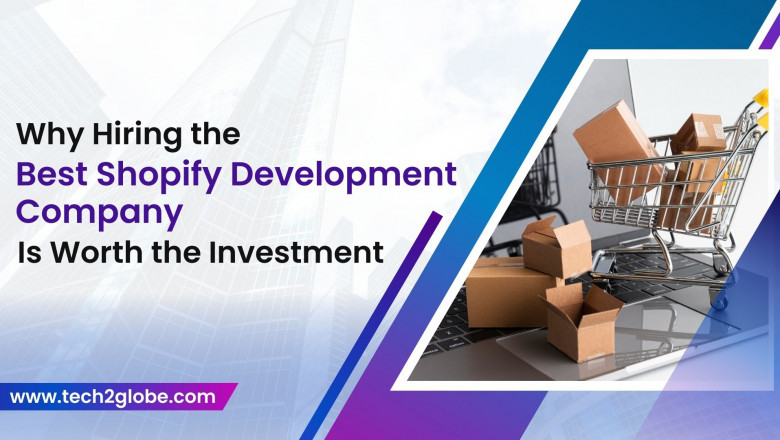 Why Hiring the Best Shopify Development Company Is Worth the Investment
