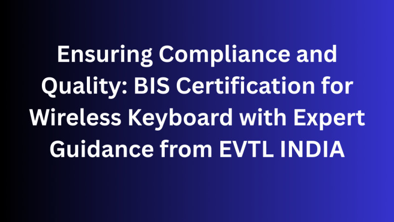 Ensuring Compliance and Quality: BIS Certification for Wireless Keyboard with Expert Guidance from EVTL INDIA