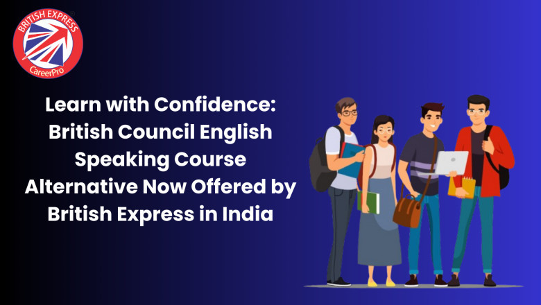 Learn with Confidence: British Council English Speaking Course Alternative Now Offered by British Express in India