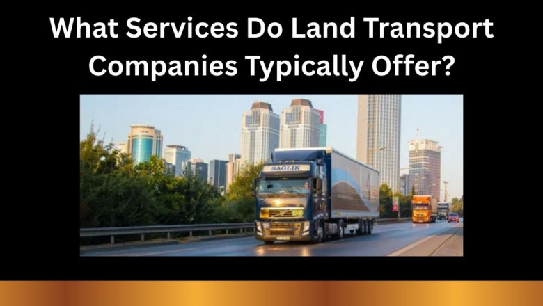 What Services Do Land Transport Companies Typically Offer?