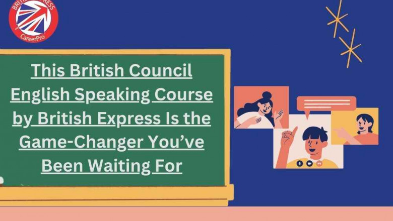 Finally Available in India: Take the Real British Council English Speaking Course Only at British Express Now