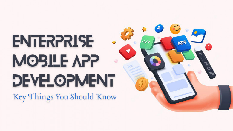 Enterprise Mobile App Development: Key Things You Should Know