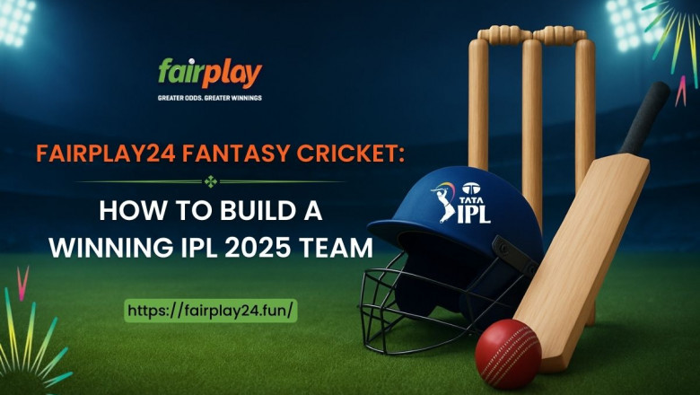 Fairplay24 Fantasy Cricket: How to Build a Winning IPL 2025 Team