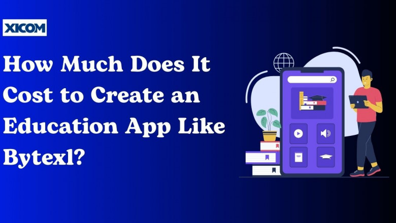 How Much Does It Cost to Create an Education App Like Bytexl?