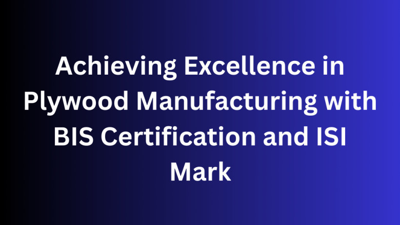 Achieving Excellence in Plywood Manufacturing with BIS Certification and ISI Mark