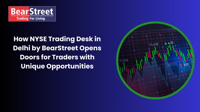 How NYSE Trading Desk in Delhi by BearStreet Opens Doors for Traders with Unique Opportunities