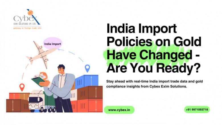 India’s Gold Import Policy Changes in 2025: Stay Ahead with Cybex Exim Solutions Real-Time Updates