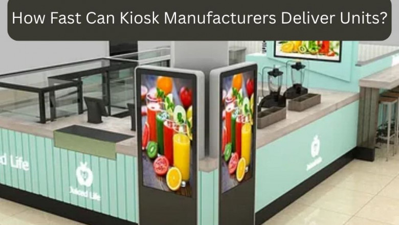 How Fast Can Kiosk Manufacturers Deliver Units?