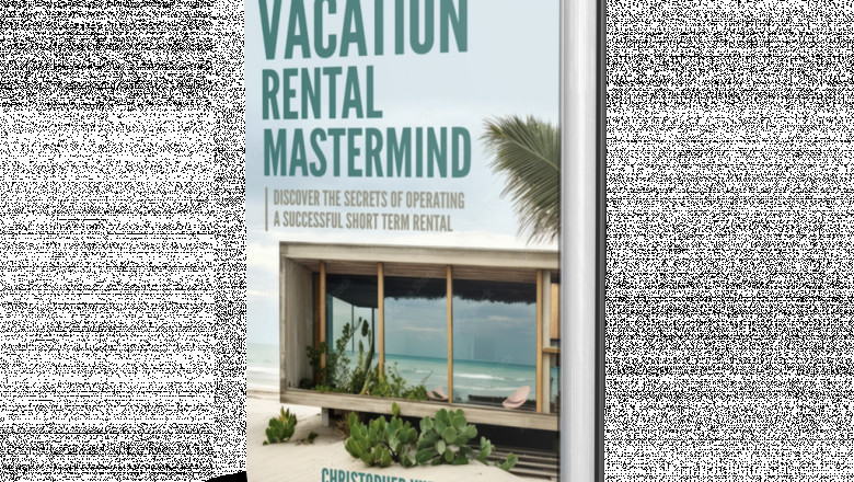 Unlock Passive Income: The Ultimate Guide to Launching a Profitable Vacation Rental Business