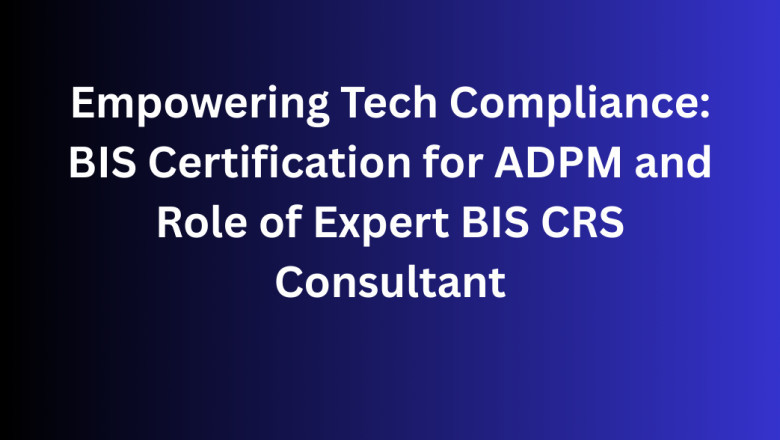 Empowering Tech Compliance: BIS Certification for ADPM and Role of Expert BIS CRS Consultant