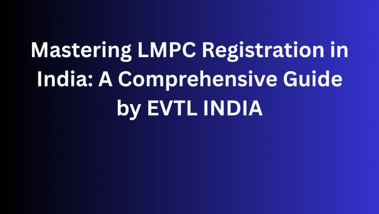 Mastering LMPC Registration in India: A Comprehensive Guide by EVTL INDIA