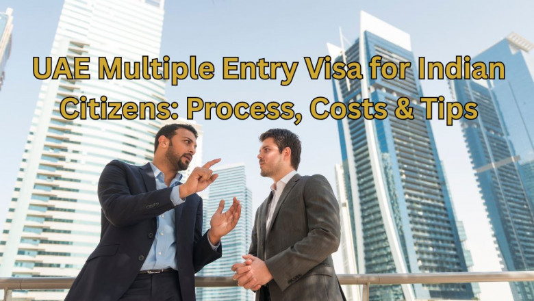UAE Multiple Entry Visa for Indian Citizens: Process, Costs & Tips