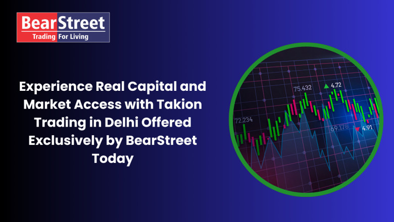 Experience Real Capital and Market Access with Takion Trading in Delhi Offered Exclusively by BearStreet Todayf