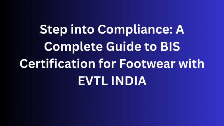 Step into Compliance: A Complete Guide to BIS Certification for Footwear with EVTL INDIA
