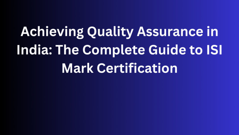 Achieving Quality Assurance in India: The Complete Guide to ISI Mark Certification