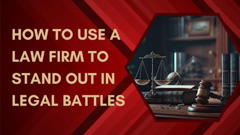 How To Use a Law Firm To Stand Out in Legal Battles
