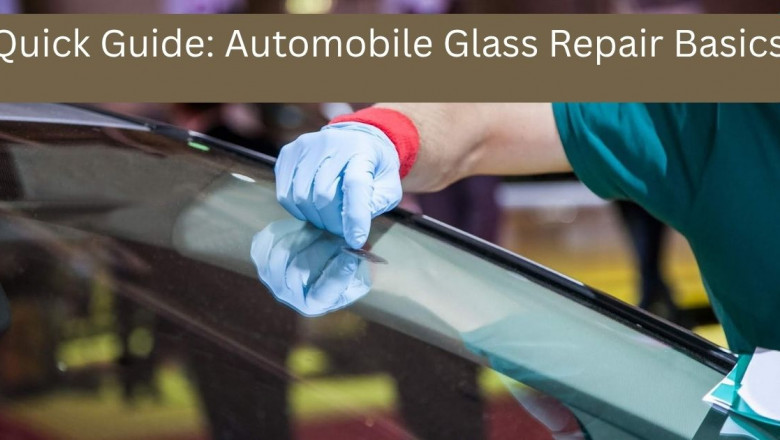 Quick Guide: Automobile Glass Repair Basics