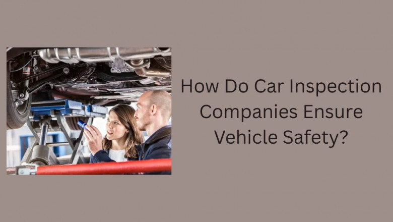 How Do Car Inspection Companies Ensure Vehicle Safety?