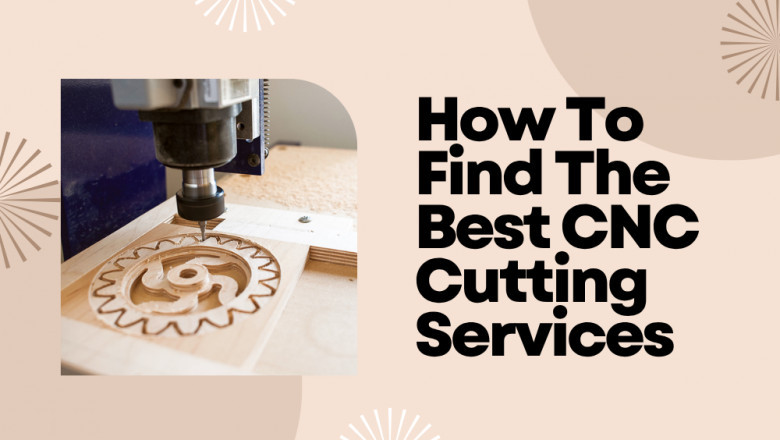 How To Find The Best CNC Cutting Services