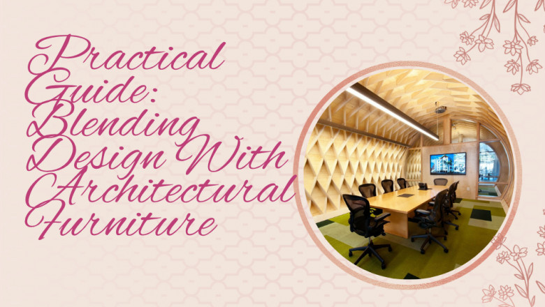 Practical Guide: Blending Design With Architectural Furniture