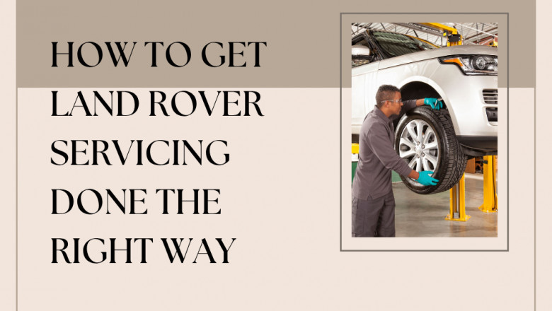 How To Get Land Rover Servicing Done The Right Way