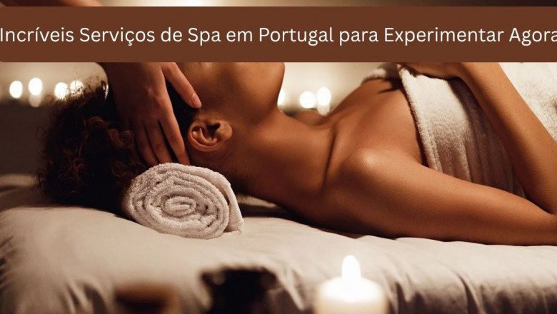 Incríveis Serviços de Spa em Portugal para Experimentar Agora