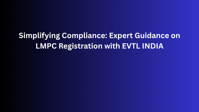 Simplifying Compliance: Expert Guidance on LMPC Registration with EVTL INDIA