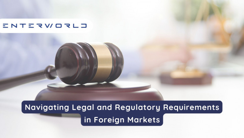 Navigating Legal and Regulatory Requirements in Foreign Markets