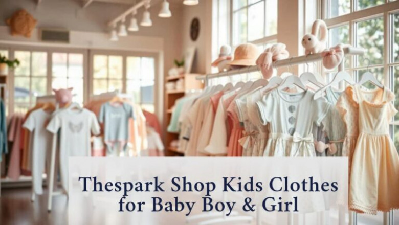 Thespark Shop Kids Clothes for Baby Boy & Girl: A Parent's Ultimate Guide