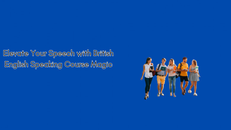 Elevate Your Speech with British English Speaking Course Magic
