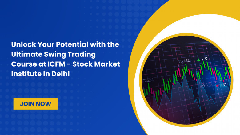 Unlock Your Potential with the Ultimate Swing Trading Course at ICFM - Stock Market Institute in Delhi